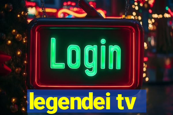 legendei tv